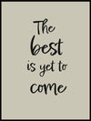 The Best Is Yet To Come - Tekstplakat - Plakatbar.no