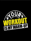 Your workout is my warm up - Gymplakat - Plakatbar.no